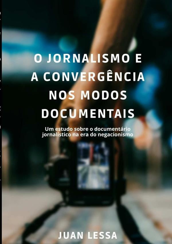 O Jornalismo E A Convergência Nos Modos Documentais | Juan Lessa