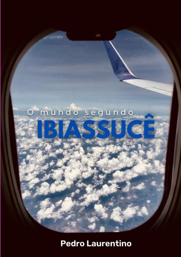 O Mundo Segundo Ibiassucê | Pedro Laurentino