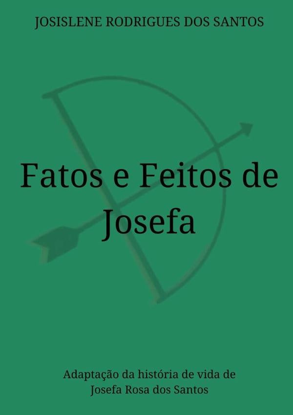 Fatos E Feitos De Josefa | Josislene Rodrigues Dos Santos