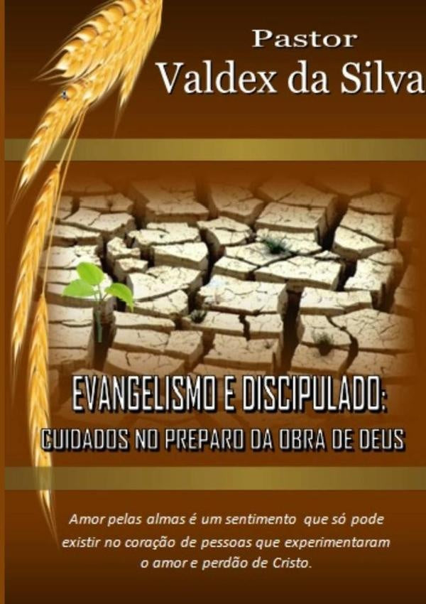 Evangelismo E Discipulado: Cuidados No Preparo Para A Obra De Deus | Valdex Da Silva
