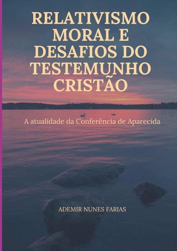 Relativismo Moral E Desafios Do Testemunho Cristão | Ademir Nunes Farias
