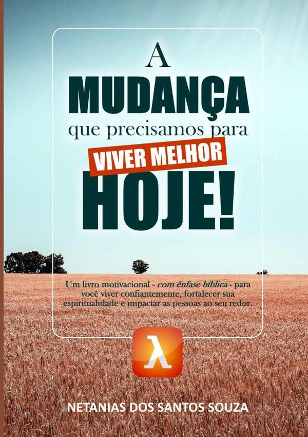 A Mudança Que Precisamos Para Hoje! | Netanias Dos Santos Souza