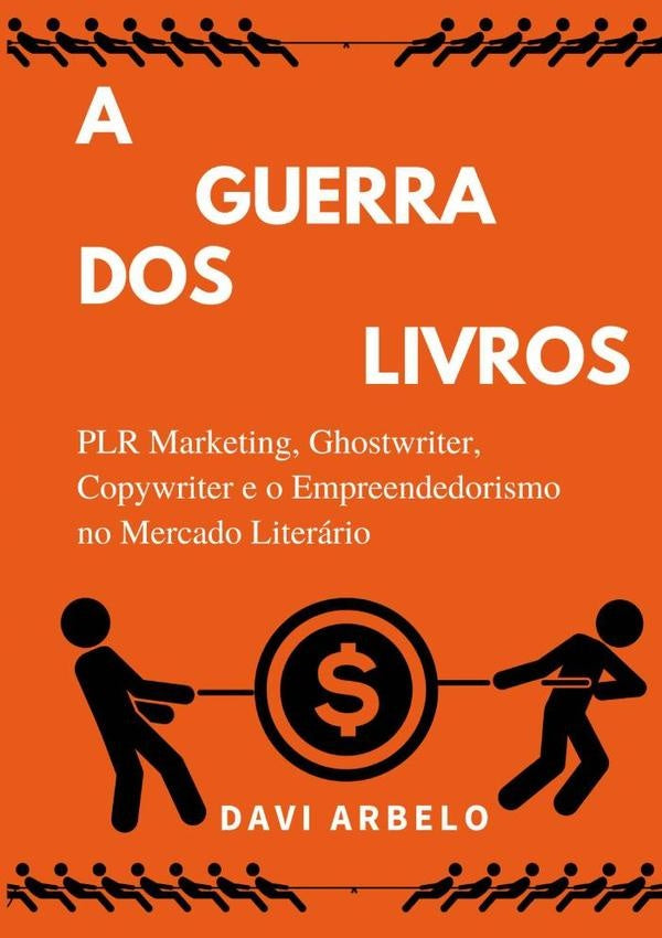 A Guerra Dos Livros: Plr Marketing, Ghostwriter, Copywriter E O Mercado Literário | Davi Arbelo