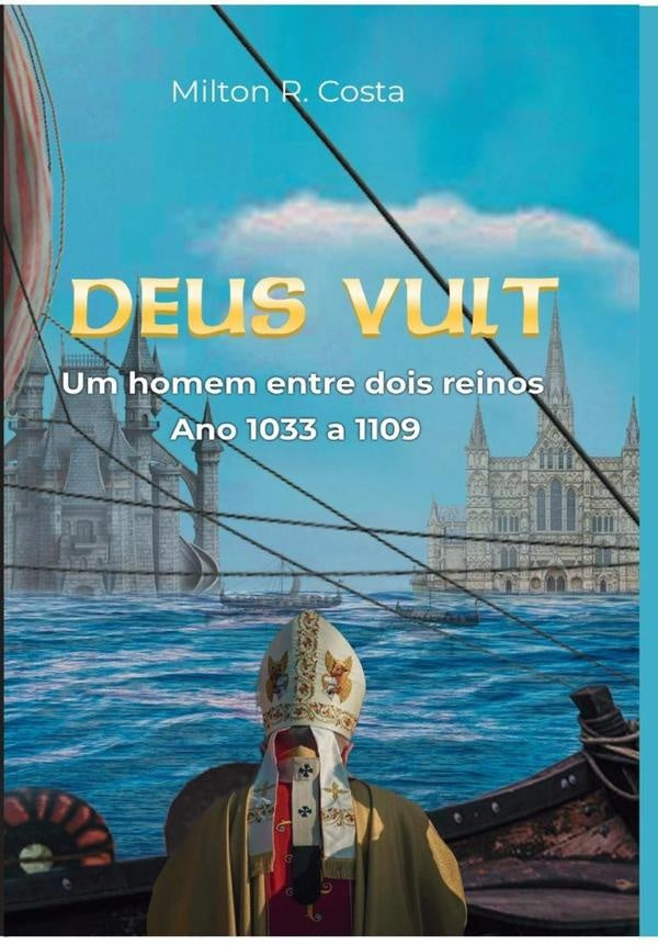 Deus Vult - Um Homem Entre Dois Reinos | Milton R. Costa