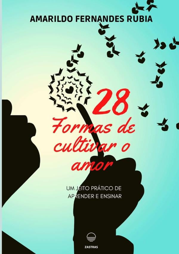 28 Formas De Cultivar O Amor | Amarildo Fernandes Rubia