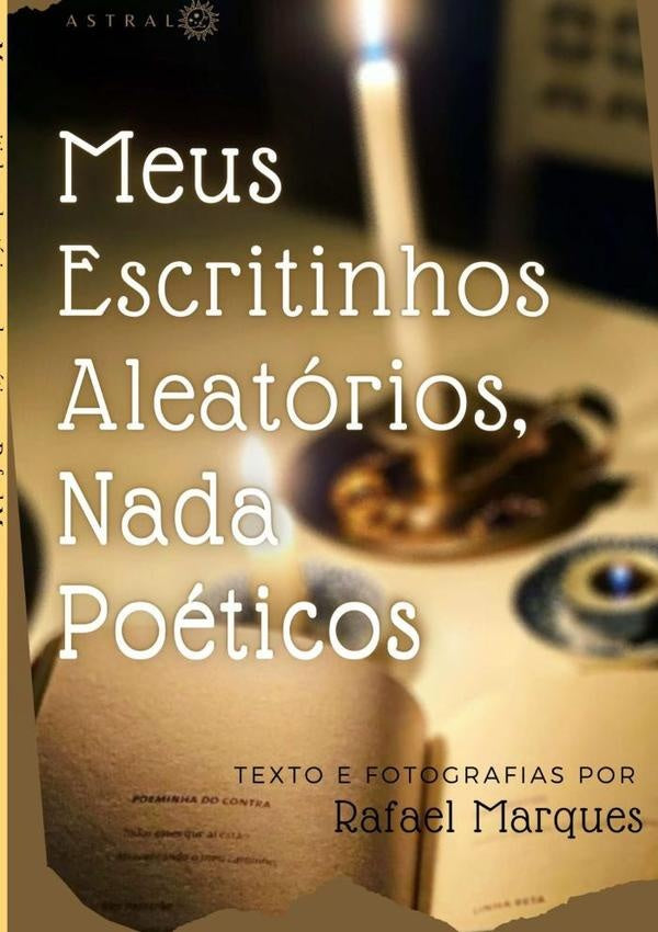 Meus Escritinhos Aleatórios, Nada Poéticos | Rafael Marques