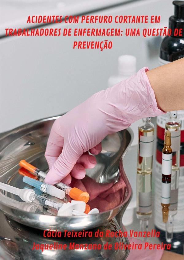 Acidentes Com Perfuro Cortante Em Trabalhadores De Enfermagem: Uma Questão De Prevenção | Teixeira Da Rocha Vanzella, jaqueline Manzano ...