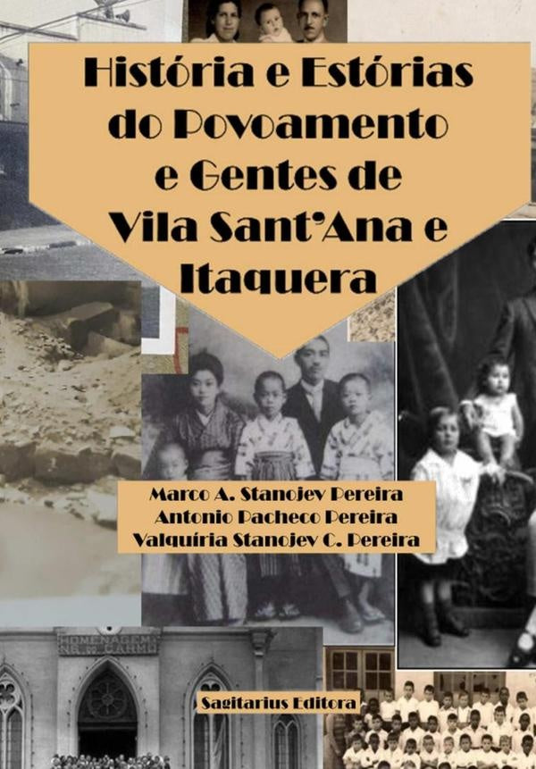 História E Estórias Do Povoamento E Gentes De Vila Sant'ana E Itaquera | Marco A. Stanojev Pereira