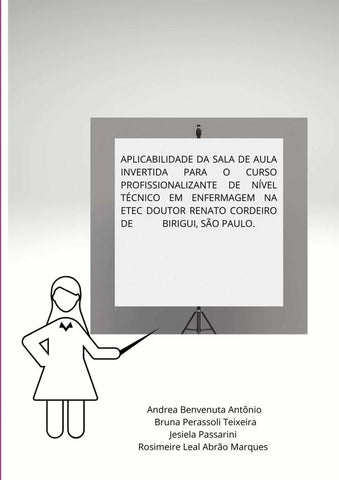 Aplicabilidade Da Sala De Aula Invertida Para O Curso Profissionalizante De Nível Técnico Em Enferma | Andrea rosimeire Leal Abrão Marques jesiela Pa...