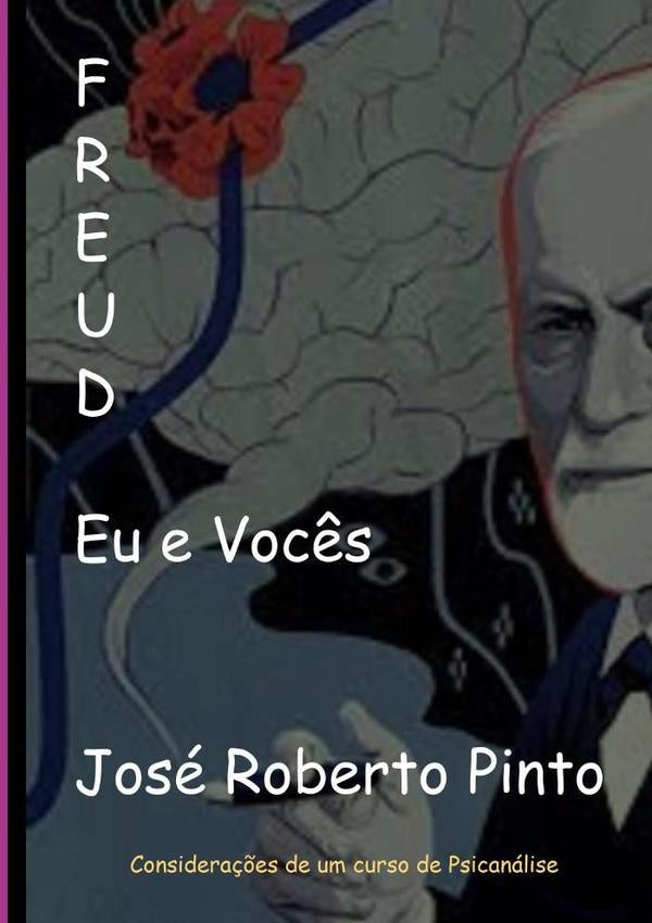 Freud, Eu, E Vocês | José Roberto Pinto