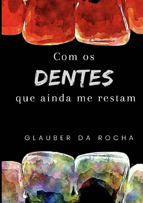 Com Os Dentes Que Ainda Me Restam | Glauber Da Rocha