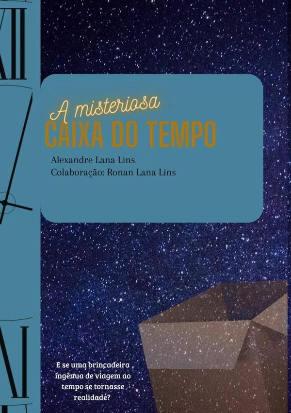 A Misteriosa Caixa Do Tempo | Alexandre Lana Lins