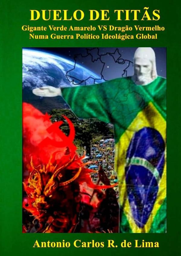 Duelo De Titãs: Gigante Verde Amarelo Vs Dragão Vermelho, Numa Guerra Político Ideológica Global | Antonio Carlos R. De Lima