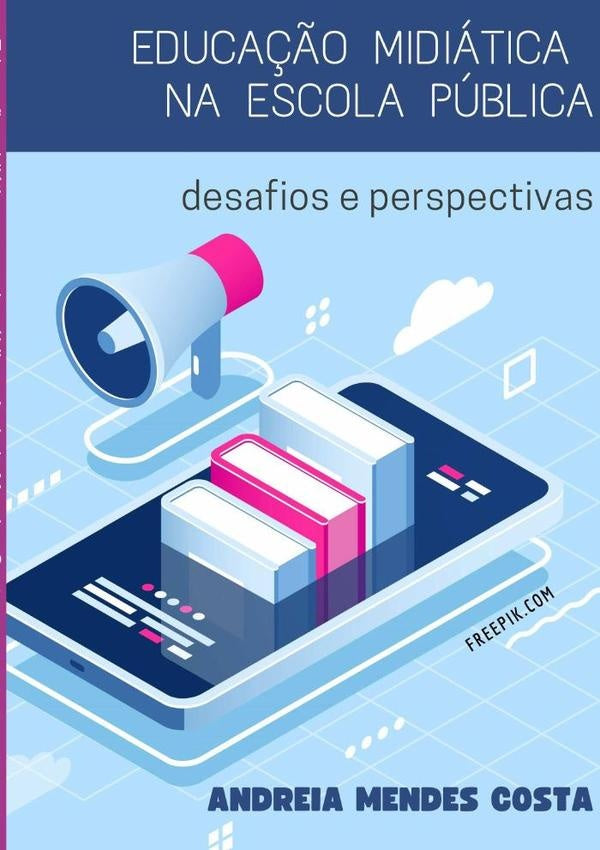 Educação Midiática Na Escola Pública | Andreia Mendes Costa