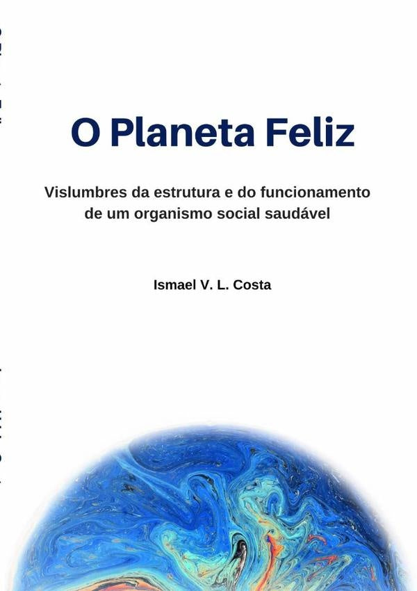 O Planeta Feliz | Ismael V. L. Costa