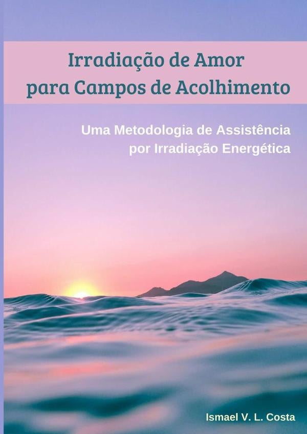Irradiação Espiritual Para Campos De Acolhimento | Ismael V. L. Costa, Victor Costa