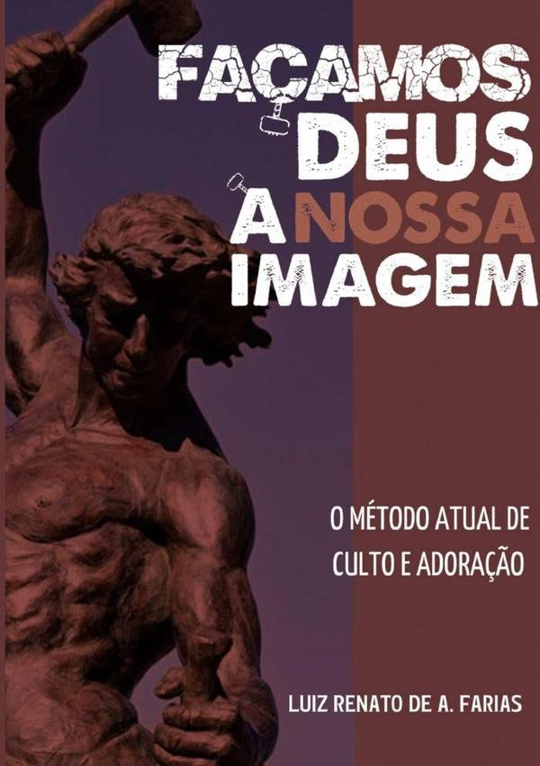 Façamos Deus À Nossa Imagem | Luiz Renato De A. Farias