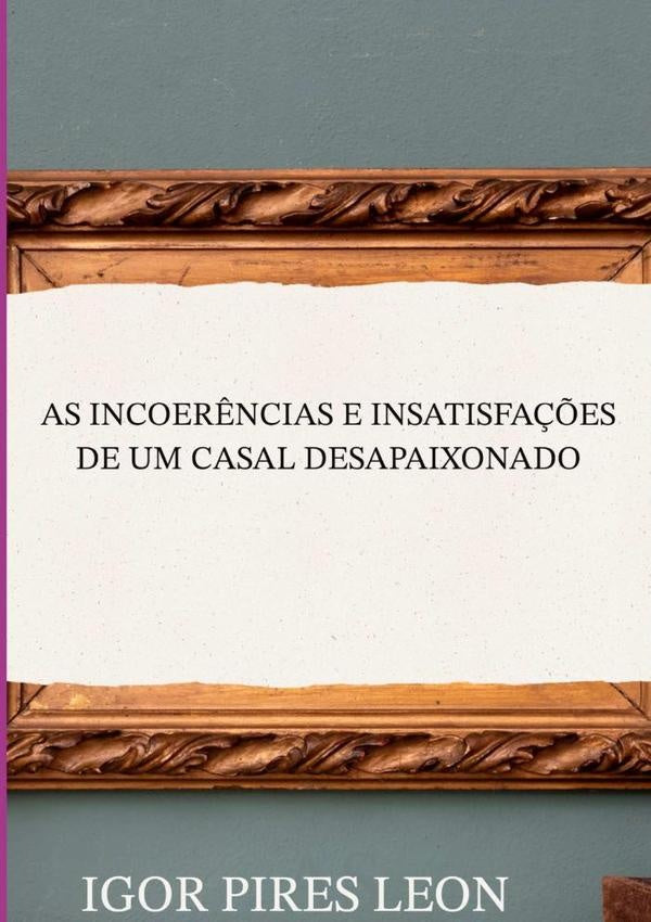 As Incoerências E Insatisfações De Um Casal Desapaixonado | Igor Pires Leon