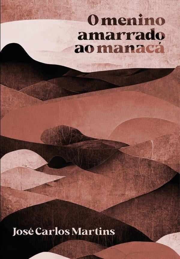 O Menino Amarrado Ao Manacá | José Carlos Martins