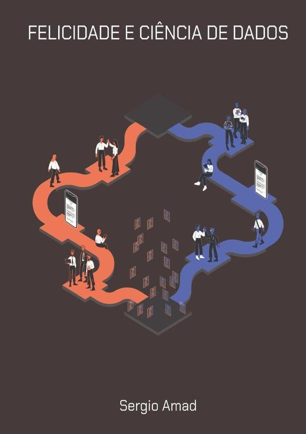 Felicidade E Ciência De Dados | Sergio Amad