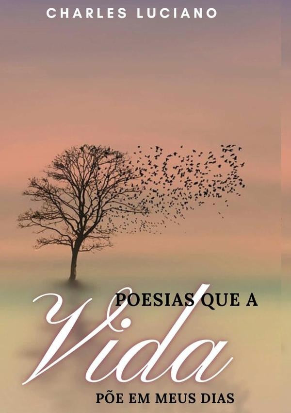Poesias Que A Vida Põe Em Meus Dias | Charles Luciano