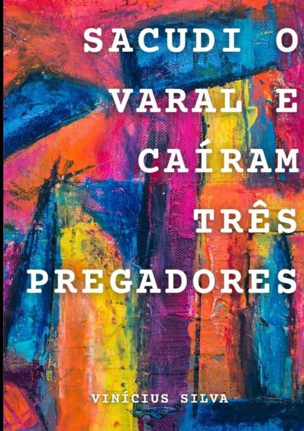 Sacudi O Varal E Caíram Três Pregadores | Vinícius Silva