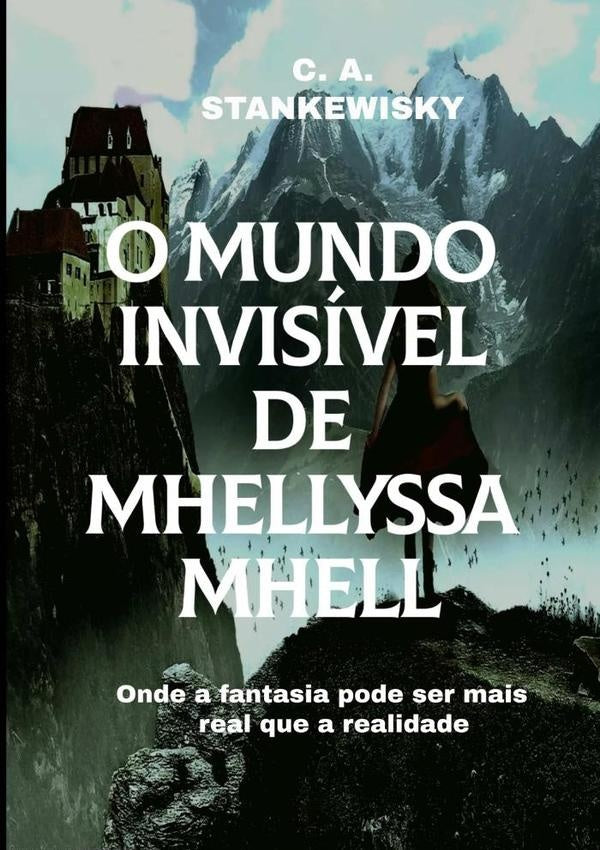 O Mundo Invisível De Mhellyssa Mhell | Carlos Alberto Stankewisky