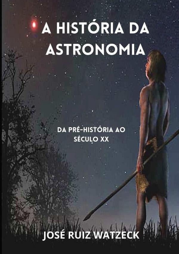 A História Da Astronomia | Jose Ruiz Watzeck