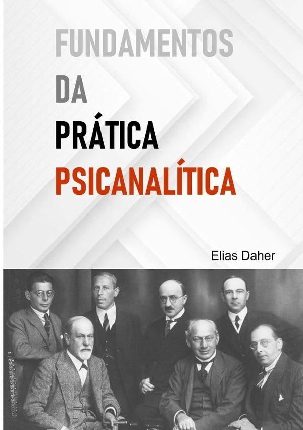 Fundamentos Da Prática Psicanalítica | Elias Daher