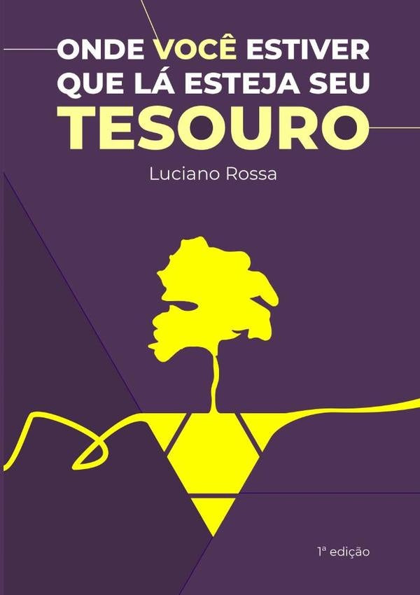 Onde Você Estiver Que Lá Esteja Seu Tesouro | Luciano Rossa