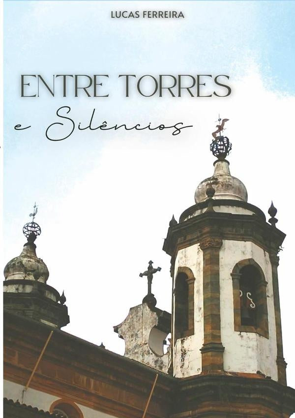 Entre Torres E Silêncios | Lucas Ferreira Da Silva