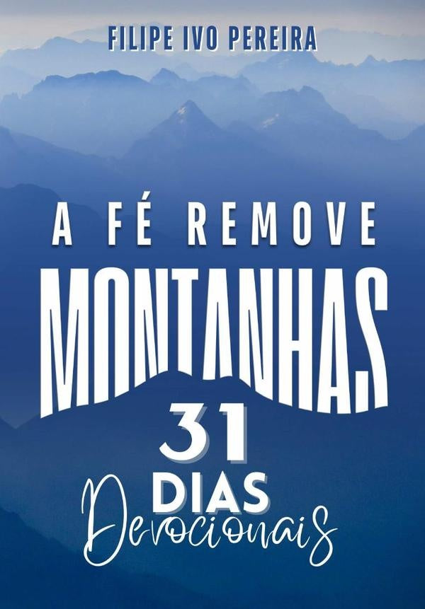 A Fé Remove Montanhas | Filipe Ivo Pereira