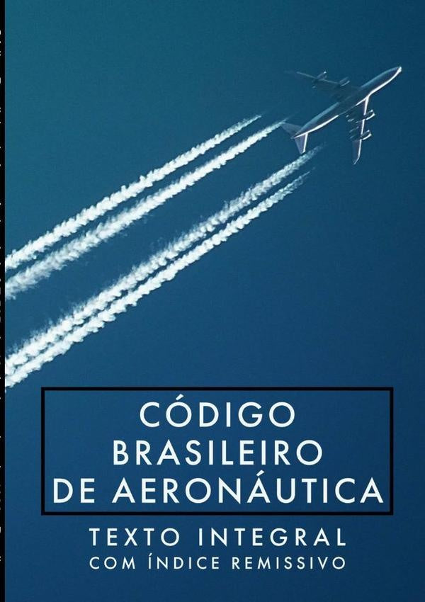 Código Brasileiro De Aeronáutica: Lei Nº 7.565, De 19 De Dezembro De 1986 | Brasil