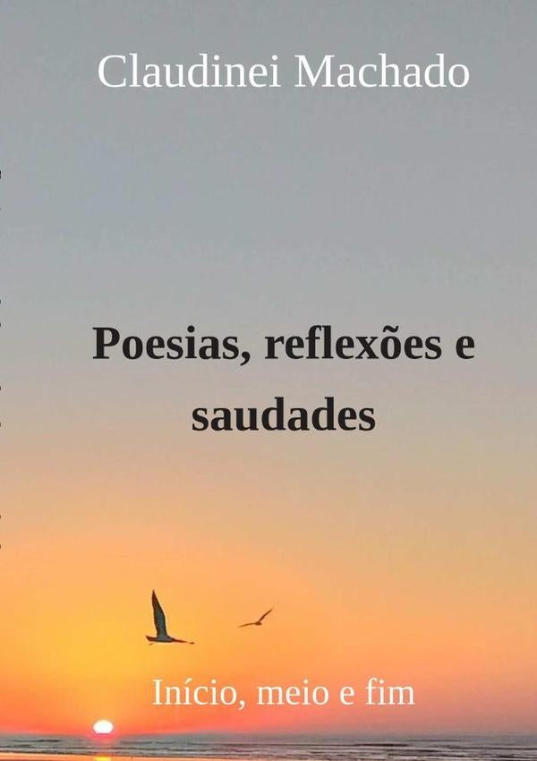 Poesias, Reflexões E Saudades | Claudinei Machado