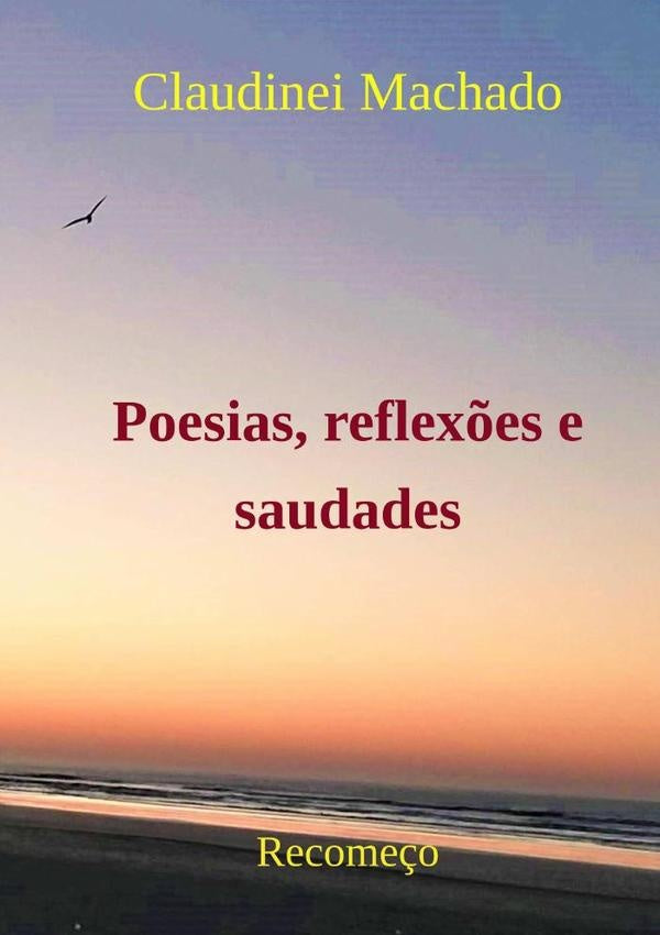 Poesias, Reflexões E Saudades | Claudinei Machado