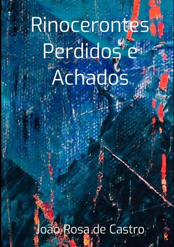 Rinocerontes Perdidos E Achados | João Rosa De Castro