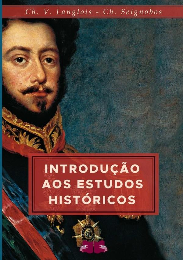 Introdução Aos Estudos Históricos | Seignobos, Charles Langlois
