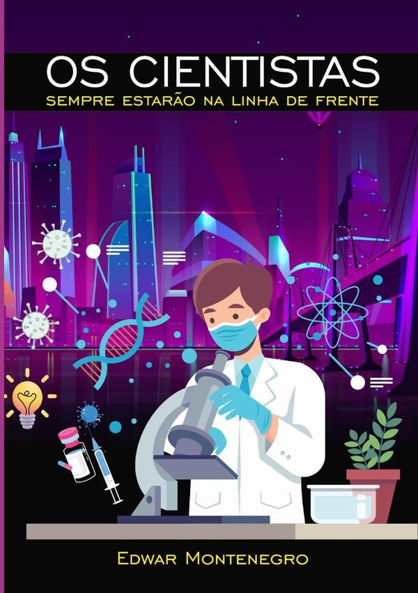 Os Cientistas Sempre Estarão Na Linha De Frente | Edwar Montenegro