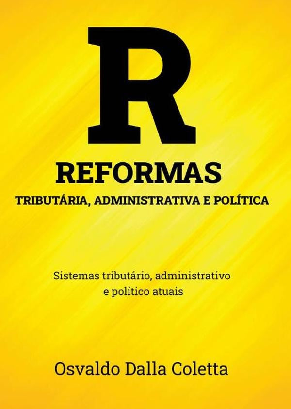 Reformas Tributária, Administrativa E Política | Osvaldo Dalla Coletta