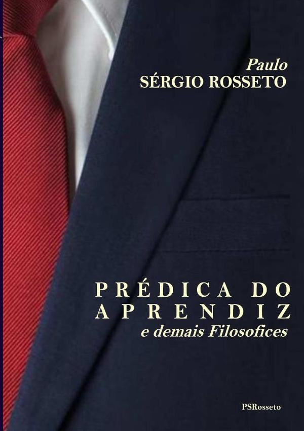 Prédica Do Aprendiz E Demais Filosofices | Paulo Sérgio Rosseto