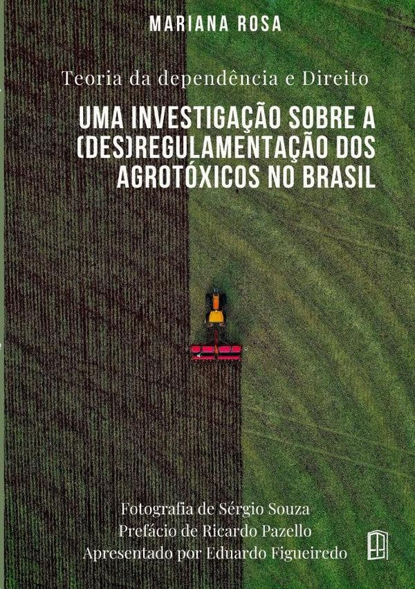 Teoria Da Dependência E Direito : Uma Investigação Sobre A (des)regulamentação Dos Agrotóxicos No Br | Mariana Letícia Rosa Brito
