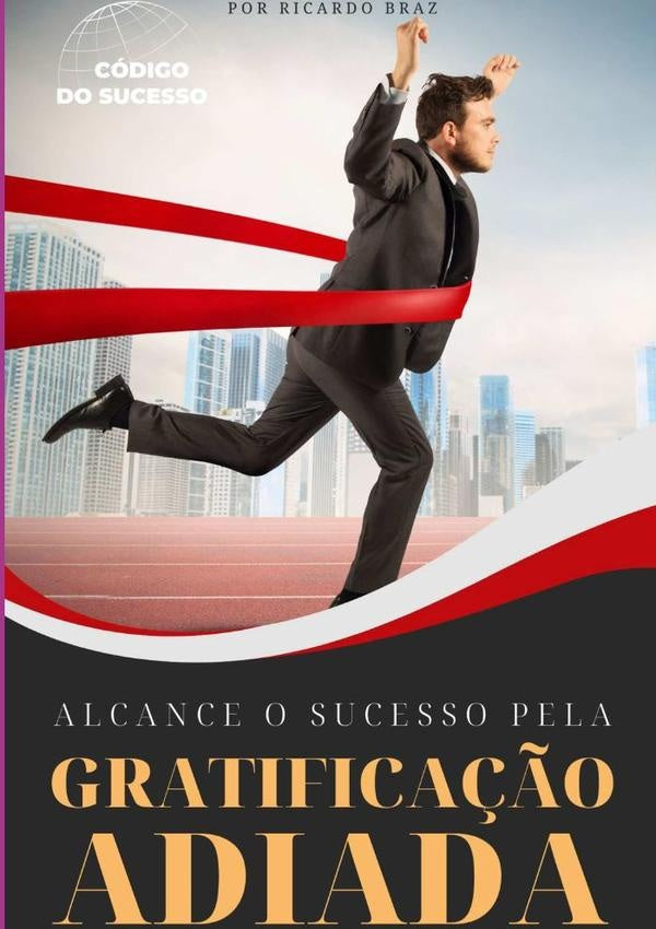 Alcance O Sucesso Pela Gratificação Adiada | Ricardo Braz