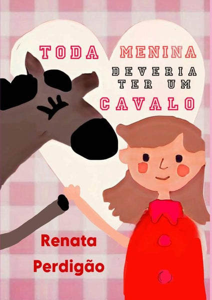 "toda Menina Deveria Ter Um Cavalo" | Renata Perdigão