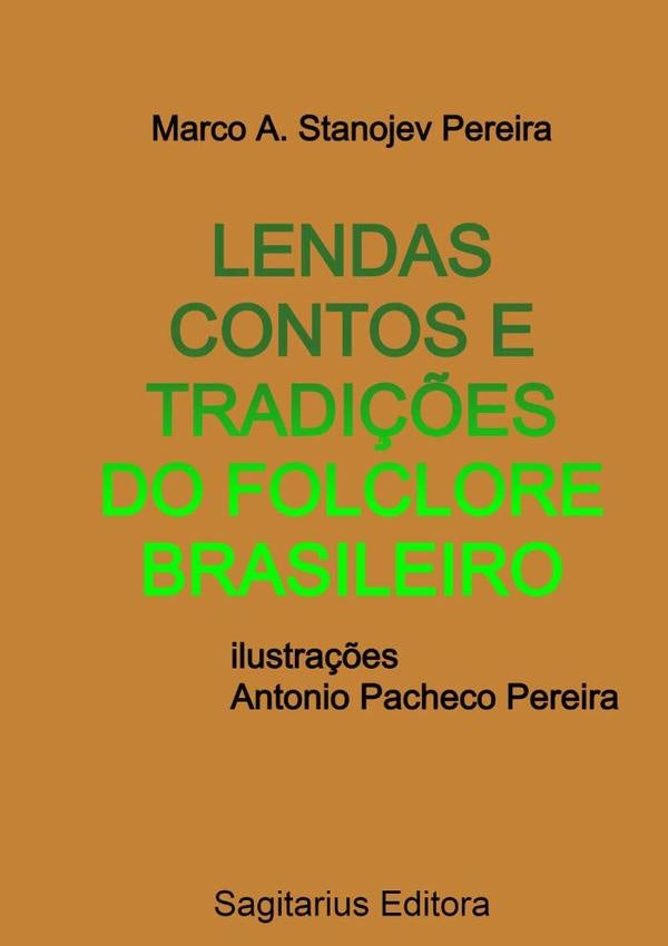 Lendas Contos E Tradições Do Folclore Brasileiro | Marco A. Stanojev Pereira