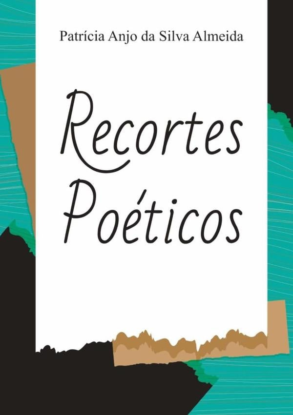 Recortes Poéticos | Patrícia Anjo Da Silva Almeida