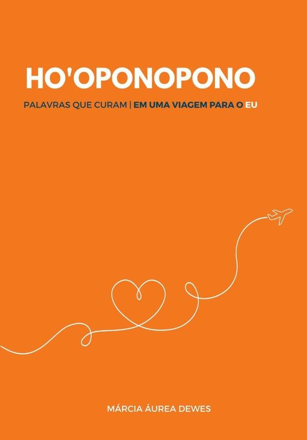 Hooponopono - Palavras Que Curam: | Márcia Aurea Dewes