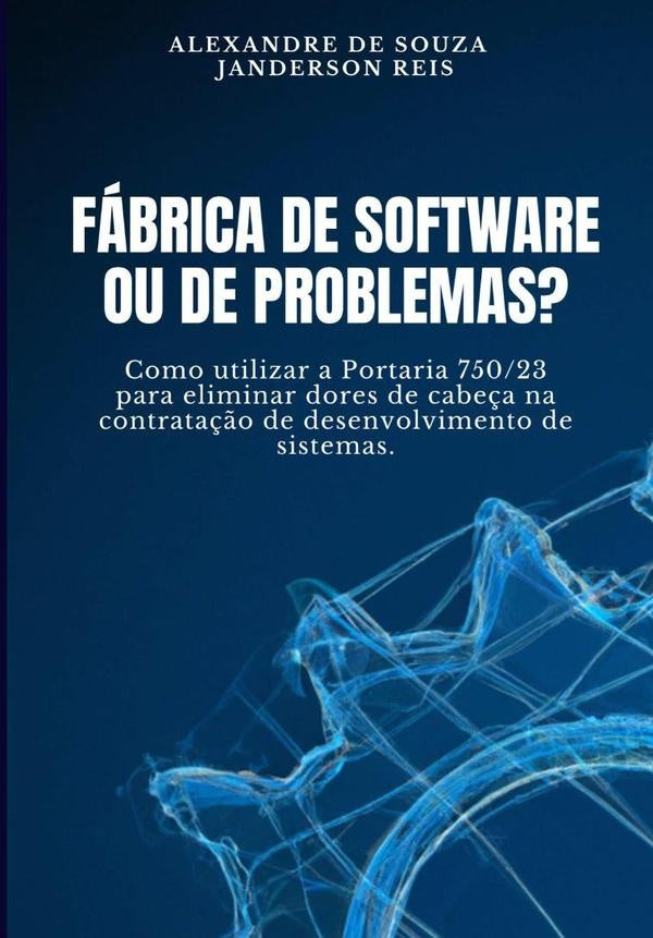 Fábrica De Software Ou De Problemas? | Alexandre De Souza E Janderson Reis