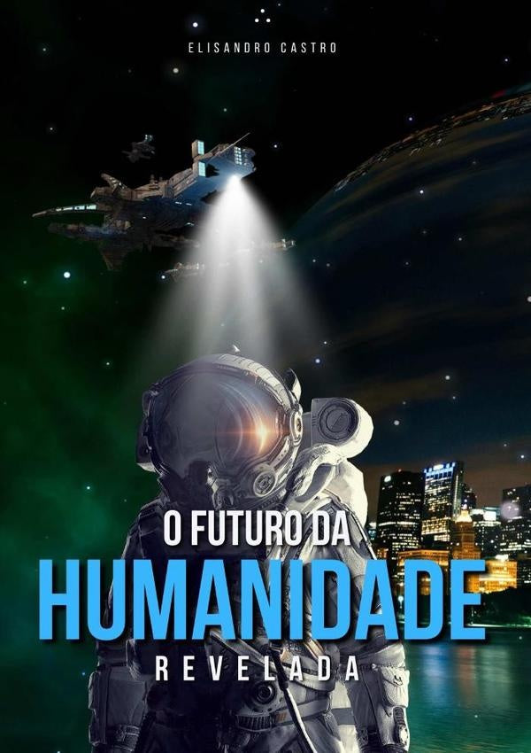 O Futuro Da Humanidade Revelada | Elisandro Castro