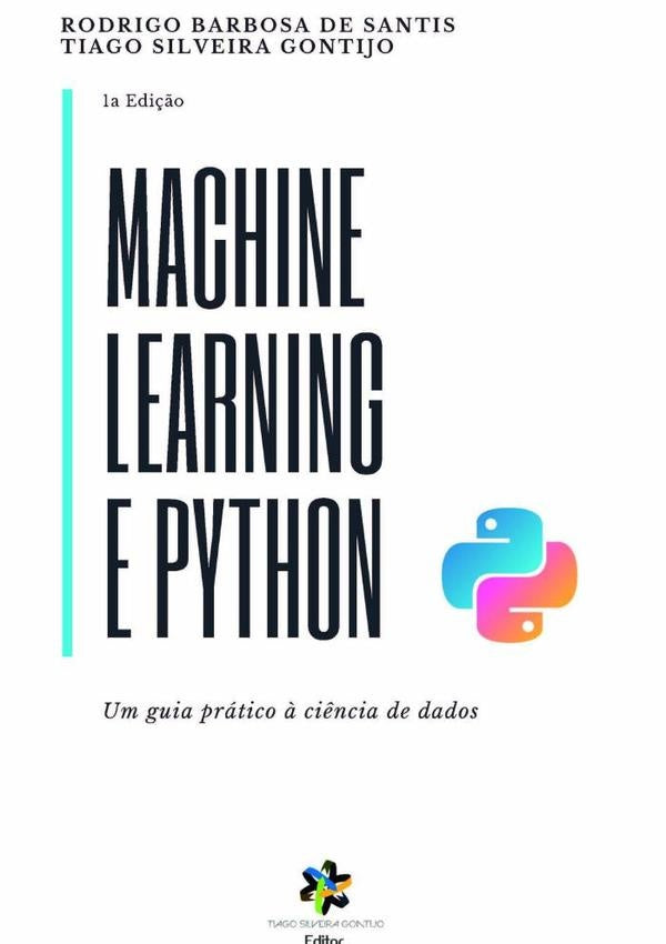 Machine Learning E Python: Um Guia Prático À Ciência De Dados | Rodrigo Barbosa De Santis E Tiago Silveira Gontijo