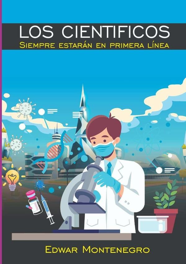 Los Cientificos Siempre Estarán En Primera Línea | Eward Montenegro